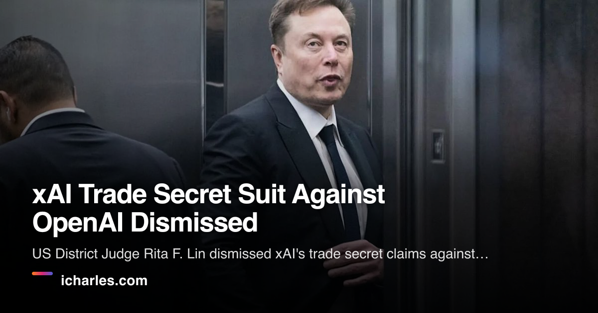 xAI Trade Secret Suit Against OpenAI Dismissed · iCharles